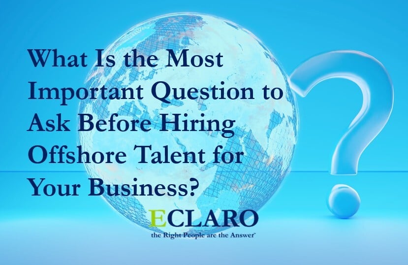 Globe and question mark on blue background with copy What is the most important question to ask before hiring offshore talent for your business and ECLARO logo and the right people are the answer tagline