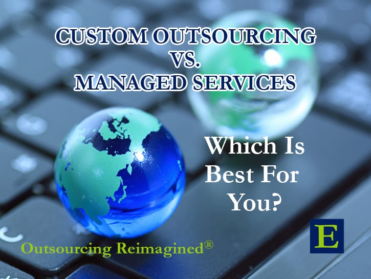 CUSTOM OUTSOURCING VS. MANAGED SERVICES Which Is Best For You? text over a keyboard with two glass globes and Outsourcing Reimagined and E mark at the bottom